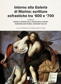 INTORNO ALLA «GALERIA» DI MARINO: SCRITTURE ECFRASTICHE TRA '600 E '700 - CARACCIOLO D. (CUR.); LOFANO F. (CUR.); ROSSI M. (CUR.); TALLINI G. (CUR.)