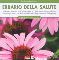 ERBARIO DELLA SALUTE. EDIZ. ILLUSTRATA - ALAIMO FERDINANDO