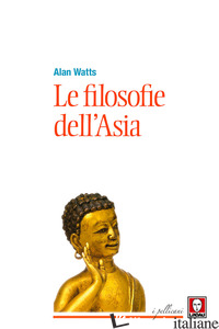 FILOSOFIE DELL'ASIA (LE) - WATTS ALAN W.