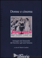 DONNE E CINEMA. IMMAGINI DEL FEMMINILE DAL FASCISMO AGLI ANNI SETTANTA - CASALINI M. (CUR.)