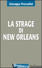 STRAGE DI NEW ORLEANS (LA) - PREZZOLINI GIUSEPPE