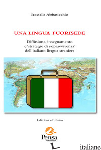 LINGUA FUORISEDE. DIFFUSIONE, INSEGNAMENTO E «STRATEGIE DI SOPRAVVIVENZA» DELL'I - ABBATICCHIO ROSSELLA
