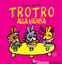 TROTRO ALLA MENSA. EDIZ. A COLORI