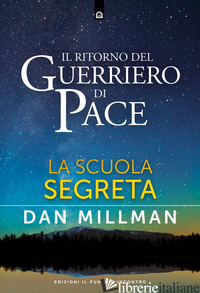 RITORNO DEL GUERRIERO DI PACE. LA SCUOLA SEGRETA (IL) - MILLMAN DAN