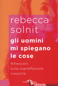 UOMINI MI SPIEGANO LE COSE. RIFLESSIONI SULLA SOPRAFFAZIONE MASCHILE (GLI)