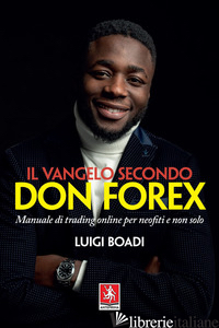 VANGELO SECONDO DON FOREX. MANUALE DI TRADING ONLINE PER NEOFITI E NON SOLO (IL) - BOADI LUIGI