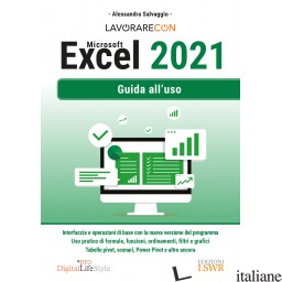 LAVORARE CON MICROSOFT EXCEL 2021. GUIDA ALL'USO - SALVAGGIO ALESSANDRA