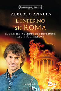 INFERNO SU ROMA. IL GRANDE INCENDIO CHE DISTRUSSE LA CITTA' DI NERONE. LA TRILOG - ANGELA ALBERTO