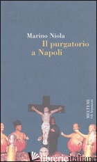 PURGATORIO A NAPOLI (IL) - NIOLA MARINO