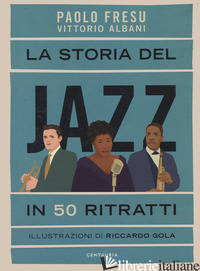 STORIA DEL JAZZ IN 50 RITRATTI (LA) - FRESU PAOLO; ALBANI VITTORIO