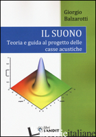 SUONO. TEORIA E GUIDA AL PROGETTO DELLE CASSE ACUSTICHE (IL) - BALZAROTTI GIORGIO
