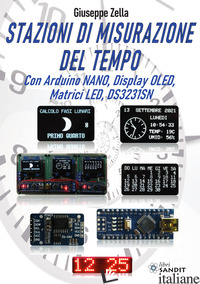STAZIONI DI MISURAZIONE DEL TEMPO. CON ARDUINO NANO, DISPLAY OLED, MATRICI LED,  - ZELLA GIUSEPPE