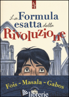 FORMULA ESATTA DELLA RIVOLUZIONE (LA) - FOIS MARCELLO; MASALA ALBERTO; PORCELLA T. (CUR.)