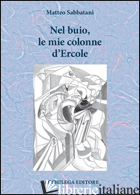 NEL BUIO, LE MIE COLONNE D'ERCOLE - SABBATANI MATTEO