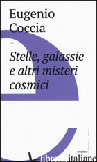 STELLE, GALASSIE E ALTRI MISTERI COSMICI di COCCIA EUGENIO