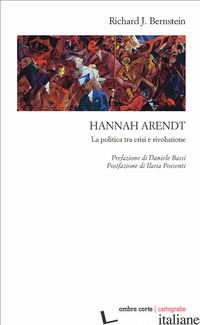 HANNAH ARENDT. LA POLITICA TRA CRISI E RIVOLUZIONE - BERNSTEIN RICHARD J.