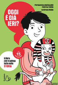 OGGI E' GIA' IERI? IL LIBRO CHE TI SPIEGA TUTTO SULLA STORIA. LE 15 DOMANDE - BACCALARIO PIERDOMENICO; TADDIA FEDERICO