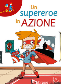 SUPEREROE IN AZIONE. EDIZ. AD ALTA LEGGIBILITA' (UN) - CIMA LODOVICA