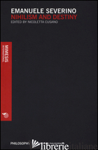 NIHILISM AND DESTINY - SEVERINO EMANUELE; CUSANO N. (CUR.)