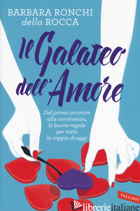 GALATEO DELL'AMORE. DAL PRIMO INCONTRO ALLA CONVIVENZA, LE BUONE REGOLE PER TUTT - RONCHI DELLA ROCCA BARBARA