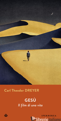GESU'. IL FILM DI UNA VITA - DREYER CARL THEODOR; VANELLI M. (CUR.)