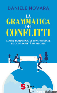 GRAMMATICA DEI CONFLITTI. L'ARTE MAIEUTICA DI TRASFORMARE LA CONTRARIETA' IN RIS - NOVARA DANIELE