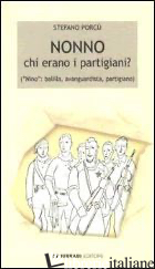 NONNO: CHI ERANO I PARTIGIANI? («NINO»: BALILLA, AVANGUARDISTA, PARTIGIANO) - PORCU' STEFANO