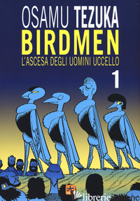 BIRDMEN. L'ASCESA DEGLI UOMINI UCCELLO. VOL. 1 - TEZUKA OSAMU