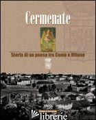 CERMENATE. STORIA DI UN PAESE TRA COMO E MILANO - CANOBBIO E. (CUR.)
