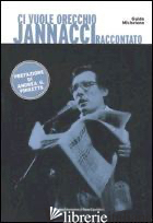 CI VUOLE ORECCHIO. JANNACCI RACCONTATO - MICHELONE GUIDO; TINI BRUNOZZI F. (CUR.)