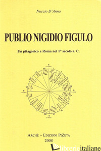 PUBLIO NIGIDIO FIGULO. UN PITAGORICO A ROMA NEL 1°SECOLO A. C. - D'ANNA NUCCIO