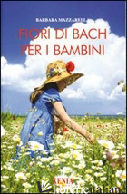 FIORI DI BACH PER I BAMBINI - MAZZARELLA BARBARA