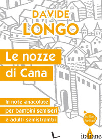 NOZZE DI CANA. IN NOTE ANACOLUTE PER BAMBINI SEMISERI E ADULTI SEMISTRAMBI (LE) - LONGO DAVIDE