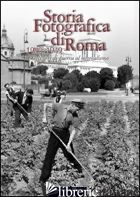 STORIA FOTOGRAFICA DI ROMA. DAGLI ORTI DI GUERRA AL NEOREALISMO (1940-1949). EDI - BOLLA L. (CUR.); LAMBIASE S. (CUR.)