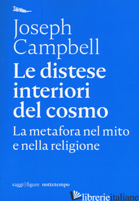 DISTESE INTERIORI DEL COSMO. LA METAFORA NEL MITO E NELLA RELIGIONE (LE) - CAMPBELL JOSEPH