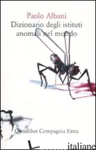 DIZIONARIO DEGLI ISTITUTI ANOMALI NEL MONDO di ALBANI PAOLO