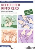 REFFO RIFFO RIFFO RERO. GIOCHI RITMICI DI MANI - DI PIETRO ANTONIO; STACCIOLI GIANFRANCO