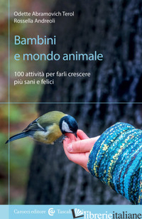 BAMBINI E MONDO ANIMALE. 100 ATTIVITA' PER FARLI CRESCERE PIU' SANI E FELICI - ABRAMOVICH TEROL ODETTE; ANDREOLI ROSSELLA