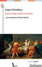DRAMMI DELLA STORIA UNIVERSALE - STRINDBERG AUGUST; PERRELLI F. (CUR.)