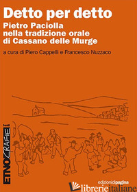 DETTO PER DETTO. PIETRO PACIOLLA NELA TRADIZIONE ORALE DI CASSANO DELLE MURGE - CAPPELLI P. (CUR.); NUZZACO F. (CUR.)