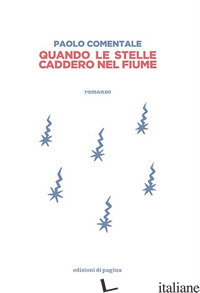 QUANDO LE STELLE CADDERO NEL FIUME - COMENTALE PAOLO