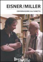CONVERSAZIONE SUL FUMETTO. EDIZ. ILLUSTRATA - MILLER FRANK; EISNER WILL; BROWNSTEIN C. (CUR.)