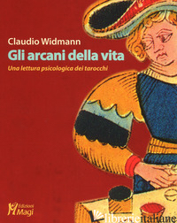 ARCANI DELLA VITA. UNA LETTURA PSICOLOGICA DEI TAROCCHI (GLI) di WIDMANN CLAUDIO