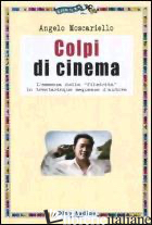 COLPI DI CINEMA. L'ESSENZA DELLA «FILMICITA» IN TRENTACINQUE SEQUENZE D'AUTORE di MOSCARIELLO ANGELO