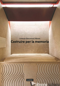 COSTRUIRE PER LA MEMORIA - GIACOMUZZI MOORE LORENZO