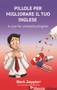 PILLOLE PER MIGLIORARE IL TUO INGLESE. A CURE FOR UNHEALTHY ENGLISH - ZEPPIERI MARK