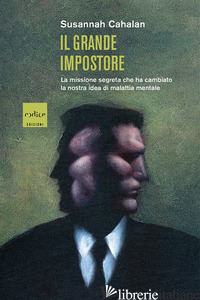 GRANDE IMPOSTORE. LA MISSIONE SEGRETA CHE HA CAMBIATO LA NOSTRA IDEA DI MALATTIA - CAHALAN SUSANNAH