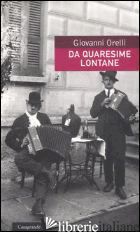 DA QUARESIME LONTANE - ORELLI GIOVANNI