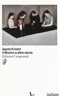 MOSTRO E ALTRE STORIE (IL) - KRISTOF AGOTA