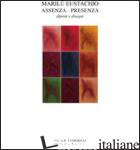MARILU' EUSTACHIO. ASSENZA-PRESENZA. DIPINTI E DISEGNI. EDIZ. ILLUSTRATA - FUSINI NADIA